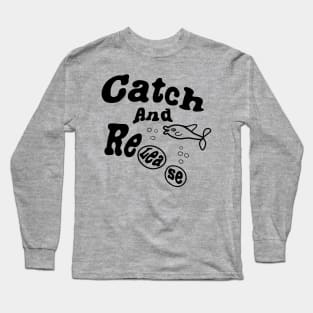 catch and release Long Sleeve T-Shirt